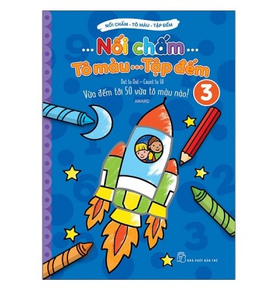 NỐI CHẤM - TÔ MÀU - TẬP ĐẾM - TẬP 3 NỐI CHẤM - TÔ MÀU - TẬP ĐẾM - TẬP 3